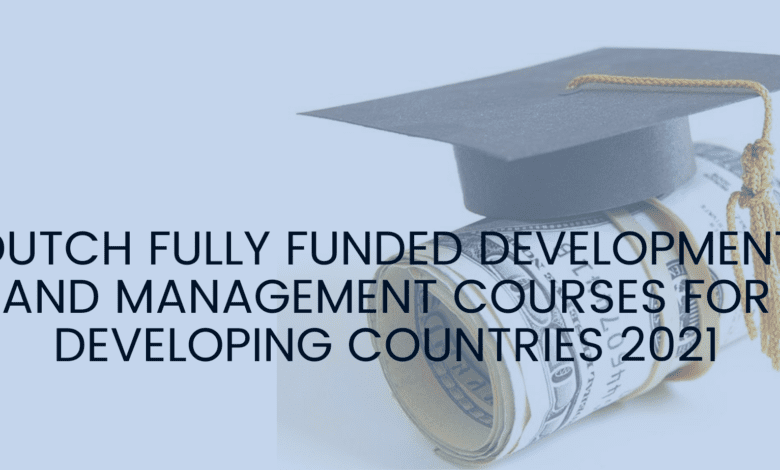 DUTCH FULLY FUNDED DEVELOPMENT AND MANAGEMENT COURSES FOR DEVELOPING COUNTRIES 2021