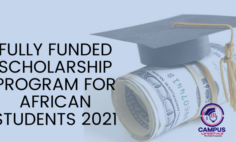 FULLY FUNDED SCHOLARSHIP PROGRAM FOR AFRICAN STUDENTS 2021